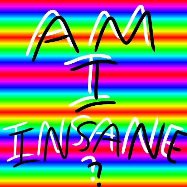 Am I Insane